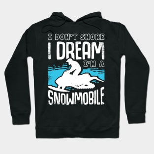 I Don't Snore I Dream I'm A Snowmobile Hoodie